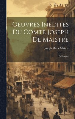 Joseph Marie Maistre - Oeuvres Inédites Du Comte Joseph De Maistre, Inbunden