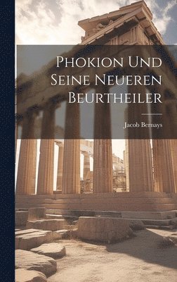 Jacob Bernays - Phokion und seine neueren Beurtheiler, Inbunden