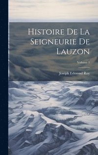 bokomslag Histoire De La Seigneurie De Lauzon; Volume 1