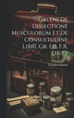 bokomslag Galeni De Dissectione Musculorum Et De Consuetudine Libri, Gr. Ed. F.R. Dietz