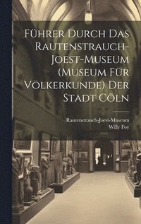 bokomslag Fhrer Durch Das Rautenstrauch-Joest-Museum (Museum Fr Vlkerkunde) Der Stadt Cln