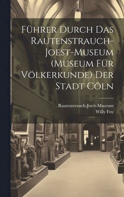Fhrer Durch Das Rautenstrauch-Joest-Museum (Museum Fr Vlkerkunde) Der Stadt Cln 1