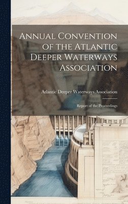 Annual Convention of the Atlantic Deeper Waterways Association 1