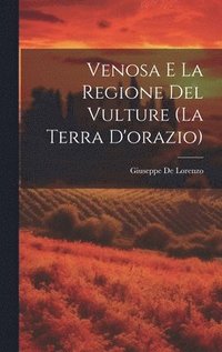 bokomslag Venosa E La Regione Del Vulture (La Terra D'orazio)