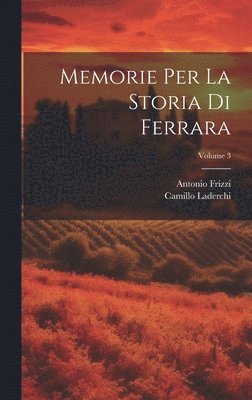 bokomslag Memorie Per La Storia Di Ferrara; Volume 3