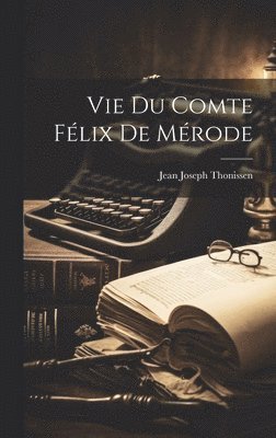 Vie Du Comte Flix De Mrode 1
