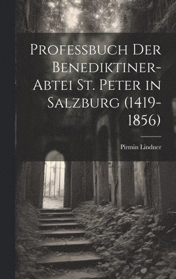 bokomslag Professbuch Der Benediktiner-Abtei St. Peter in Salzburg (1419-1856)