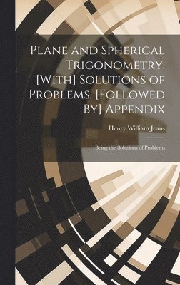 bokomslag Plane and Spherical Trigonometry. [With] Solutions of Problems. [Followed By] Appendix