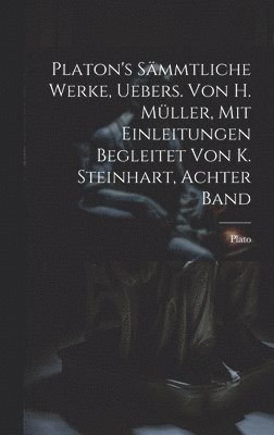 bokomslag Platon's smmtliche Werke, Uebers. von H. Mller, mit Einleitungen begleitet von K. Steinhart, Achter Band