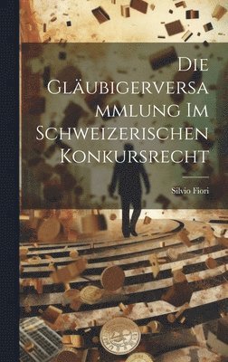 bokomslag Die Glubigerversammlung Im Schweizerischen Konkursrecht