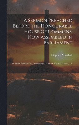 Stephen Marshall - Sermon Preached Before the Honourable House of Commens, Now Assembled in Parliament, Inbunden