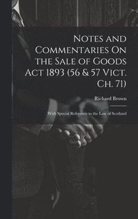 bokomslag Notes and Commentaries On the Sale of Goods Act 1893 (56 & 57 Vict. Ch. 71)