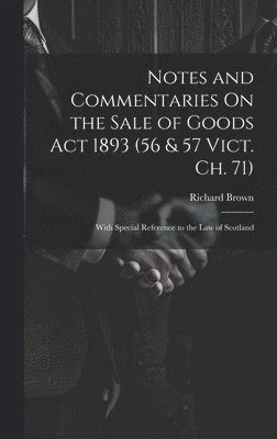 bokomslag Notes and Commentaries On the Sale of Goods Act 1893 (56 & 57 Vict. Ch. 71)