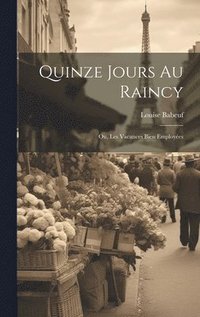 bokomslag Quinze Jours Au Raincy; Ou, Les Vacances Bien Employes