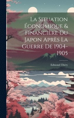 La Situation conomique & Financire Du Japon Aprs La Guerre De 1904-1905 1