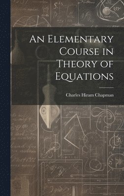 bokomslag An Elementary Course in Theory of Equations