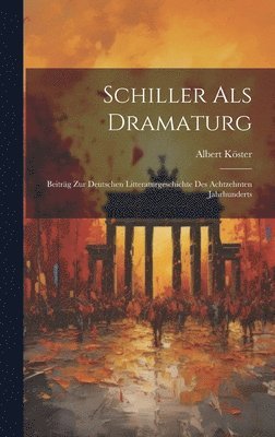 Albert Köster - Schiller Als Dramaturg, Inbunden