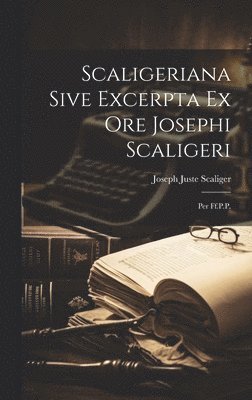 Scaligeriana Sive Excerpta Ex Ore Josephi Scaligeri 1