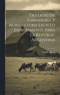 bokomslag Tratado De Ganadera Y Agricultura Escrito Espresamente Para La Repblic Argentina