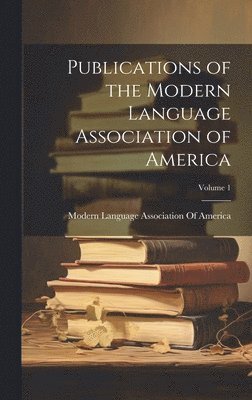 bokomslag Publications of the Modern Language Association of America; Volume 1