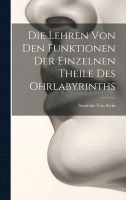 Die Lehren Von Den Funktionen Der Einzelnen Theile Des Ohrlabyrinths 1