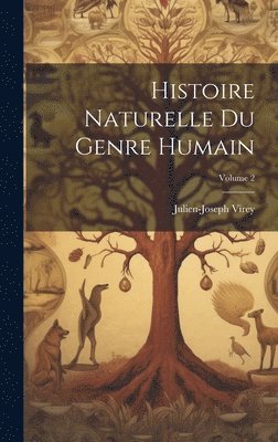 Julien-Joseph Virey - Histoire Naturelle Du Genre Humain; Volume 2, Inbunden