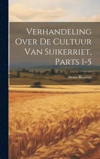 bokomslag Verhandeling Over De Cultuur Van Suikerriet, Parts 1-5