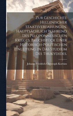 bokomslag Zur Geschichte hellenischer Staatsverfassungen, hauptschlich whrend des Peloponnesischen Krieges. Bruchstck einer historisch-politischen Einleitung in das Studium des Thukydides.