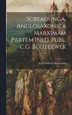 bokomslag Screadunga. Anglosaxonica Marximam Partem Ined. Publ. C.G. Bouterwek