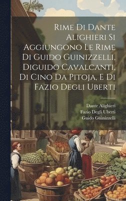 bokomslag Rime Di Dante Alighieri Si Aggiungono Le Rime Di Guido Guinizzelli, Diguido Cavalcanti, Di Cino Da Pitoja, E Di Fazio Degli Uberti