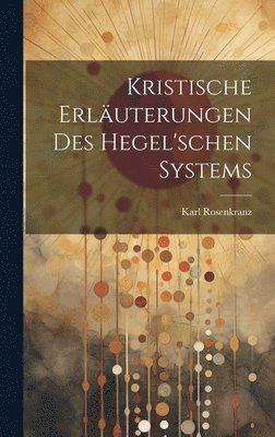 bokomslag Kristische Erluterungen des hegel'schen Systems