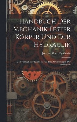 Johann Albert Eytelwein - Handbuch Der Mechanik Fester Körper Und Der Hydraulik, Inbunden