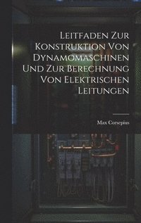 bokomslag Leitfaden Zur Konstruktion Von Dynamomaschinen Und Zur Berechnung Von Elektrischen Leitungen