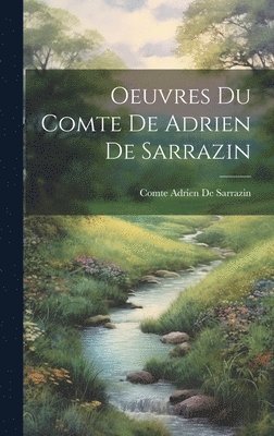 Oeuvres Du Comte De Adrien De Sarrazin 1