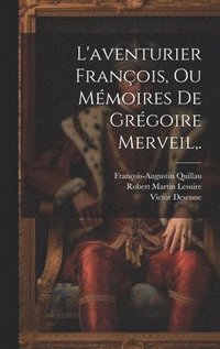 bokomslag L'aventurier Franois, Ou Mmoires De Grgoire Merveil, .