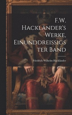 Friedrich Wilhelm Hackländer - F.W. Hackländer's Werke, Einunddreissigster Band, Inbunden