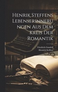 bokomslag Henrik Steffens Lebenserinnerungen aus dem Kreis der Romantik