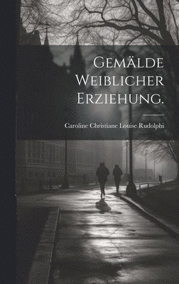 Gemlde weiblicher Erziehung. 1