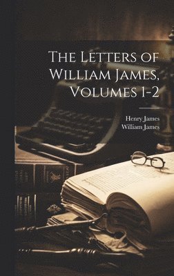 Henry James, William James - Letters of William James, Volumes 1-2, Inbunden