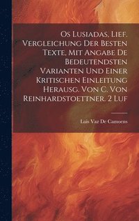 bokomslag Os Lusiadas, Lief. Vergleichung Der Besten Texte, Mit Angabe De Bedeutendsten Varianten Und Einer Kritischen Einleitung Herausg. Von C. Von Reinhardstoettner. 2 Luf