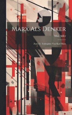 Max Adler - Marx Als Denker, Inbunden