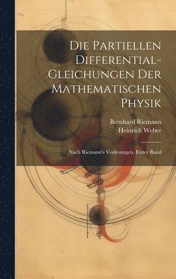 Heinrich Weber, Bernhard Riemann - Partiellen Differential-Gleichungen Der Mathematischen Physik, Inbunden