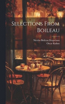 Oscar Kuhns, Nicolas Boileau Despréaux - Selections From Boileau, Inbunden