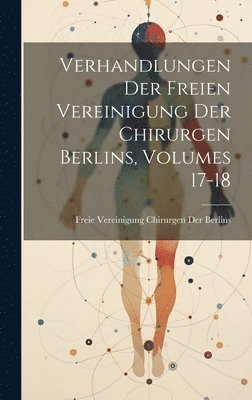 bokomslag Verhandlungen Der Freien Vereinigung Der Chirurgen Berlins, Volumes 17-18