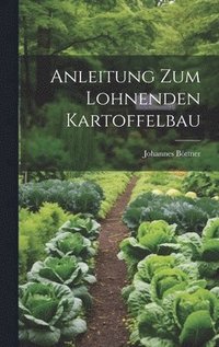 bokomslag Anleitung Zum Lohnenden Kartoffelbau