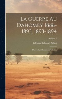 bokomslag La Guerre Au Dahomey 1888-1893, 1893-1894