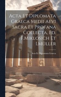 bokomslag Acta Et Diplomata Graeca Medii Aevi Sacra Et Profana Collecta, Ed. F.Miklosich Et I.Mller