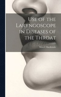 bokomslag Use of the Laryngoscope in Diseases of the Throat