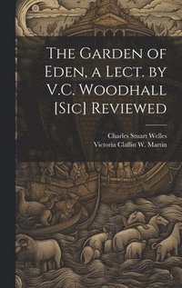 bokomslag The Garden of Eden, a Lect. by V.C. Woodhall [Sic] Reviewed