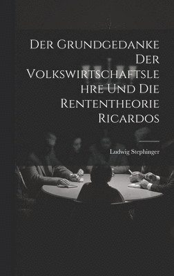 bokomslag Grundgedanke Der Volkswirtschaftslehre Und Die Rententheorie Ricardos